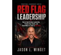 Red Flag Leadership: How to Spot Broken Leadership, Protect Your Sanity, and Know When It’s Time to Walk Away