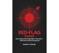 Red-Flag Radar: How to Detect Toxic People Before They Strike-Field Tactics From Evy Poumpouras