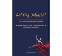 Red Flag Unleashed: The Forbidden Feminine Playbook - Awaken Your Triple Goddess Power and Make Kings Kneel -