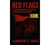 Red Flags: A Comprehensive Guide To Spotting Child Abuse