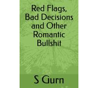 Red Flags, Bad Decisions and Other Romantic Bullshit