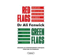 Red flags, Green flags: Déjouer les comportements toxiques pour une vie épanouie