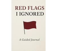 RED FLAGS I IGNORED: 150 Questions to Help You Pour Your Heart Out see red flags