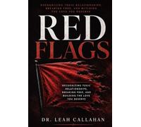 Red Flags: Recognizing Toxic Relationships, Breaking Free, and Building the Love You Deserve