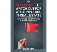Red Flags To Watch Out For while investing In Real Estate: How To Avoid Costly Mistakes In Property Investment
