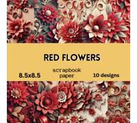 Red Flowers Scrapbook Paper: Double Sided Craft Paper For Card Making, Origami & DIY Projects | Decorative Scrapbooking Paper