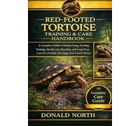 RED-FOOTED TORTOISE TRAINING & CARE HANDBOOK: A Complete Guide to Habitat Setup, Feeding, Training, Health Care, Breeding, and Long-Term Care for a Healthy and Happy Red-Footed Tortoise.