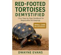 RED FOOTED TORTOISES DEMYSTIFIED: Your Step-by-Step Handbook for Responsible Pet Keeping