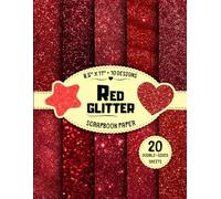 Red Glitter Scrapbook Paper: 10 Sparkling Designs, 20 Double-Sided Sheets for Mixed Media, Origami, Card Making, DIY Projects & More | 8.5" x 11"