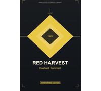 Red Harvest (Annotated) by Dashiell Hammett: The Original 1929 Hard-Boiled Detective Novel | Annotated with Historical Context & Critical Analysis of American Crime Fiction