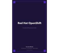 Red Hat OpenShift The Ultimate Step-By-Step Guide