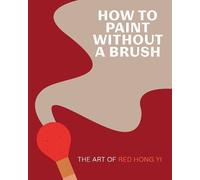 Red Hong Yi How to Paint Without a Brush (Copertina rigida)