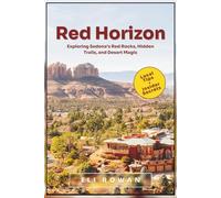 Red Horizon: Exploring Sedona’s Red Rocks, Hidden Trails, and Desert Magic