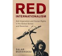 Red Internationalism: Anti-Imperialism and Human Rights in the Global Sixties and Seventies