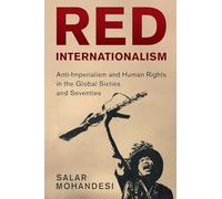 Red Internationalism: Anti-Imperialism and Human Rights in the Global Sixties and Seventies