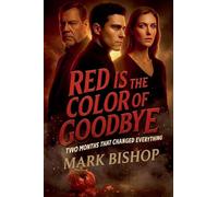 Red Is the Color of Goodbye: Two Months That Changed Everything