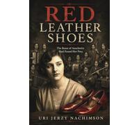 Red Leather Shoes: The Beast of Auschwitz Had Found Her Prey.