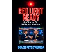 RED LIGHT READY: Pro Tips for T.V., Radio, and Podcasts