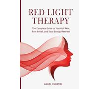 Red Light Therapy: A Practical and Easy-to-Follow Guide to Using Red Light Therapy for Youthful Skin, Pain Relief, Faster Recovery, Fat Loss, Better Sleep, Cognitive Enhancement, and Total Energy Rene