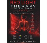 RED LIGHT THERAPY FOR BEGINNERS 2026: Simple At-Home Solutions for Pain Relief, Better Sleep, Anti-Aging, and Natural Healing