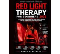 Red Light Therapy for Beginners 2026: The Complete User Guide to Pain Relief, Muscle Recovery, Fat Loss, and At-Home Light Therapy Devices (Including Belts, Panels & Wraps)