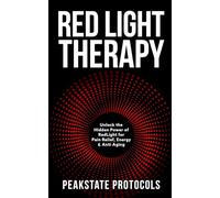 Red Light Therapy: Unlock the Hidden Power of Red Light for Pain Relief, Energy & Anti-Aging