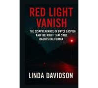 Red Light Vanish: The Disappearance of Bryce Laspisa and The Night That Haunts California