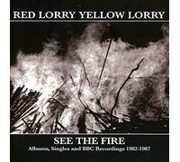 Red Lorry Yellow Lorry - See The Fire - Albums, Singles and BBC Recordings 1982-1987