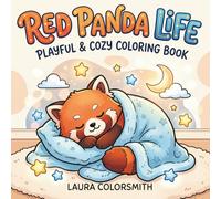 Red Panda Life - Playful & Cozy Coloring Book: Red Panda Coloring Book with Cute, Cozy, and Whimsical Designs for Kids and Adults