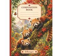 Red Panda Retreat Composition Book: Lined Journal Featuring Playful Red Pandas, Autumn Forests, Bamboo Groves, and Mountain Scenery | 120 College Ruled Pages