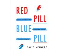 Red Pill, Blue Pill: How to Counteract the Conspiracy Theories That Are Killing Us