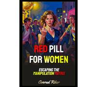 Red Pill For Women: Escaping The Manipulation Matrix