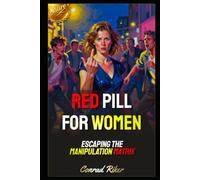 Red Pill For Women: Escaping The Manipulation Matrix