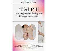 Red Pill: How to Question Reality and Conquer the Matrix (Red Pill Mindfra...