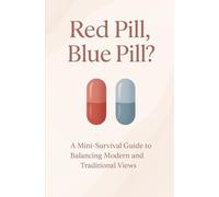 Red Pill or Blue Pill?: A Mini Survival Guide to Balancing Modern and Traditional Ideals