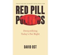Red Pill Politics: Demystifying Today’s Far Right: Demystifying Today’s Far Right