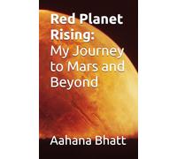 Red Planet Rising: My Journey to Mars and Beyond: A space adventure filled with science, survival, and the secrets of the universe.