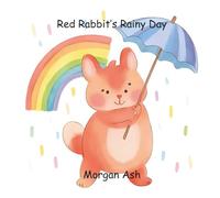 Red Rabbit’s Rainy Day: Learn Colors, Animals, and Positive Behaviors Through Playful Rhymes and Rainy Day Fun