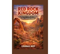 Red Rock Kingdom: A Traveler’s Guide to Utah’s Five National Parks