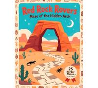 Red Rock Rovers - Maze of the Hidden Arch: 25 Challenging Border Mazes Through Sandstone Arches & Petroglyph Trails