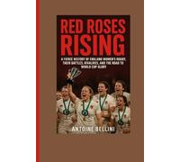 Red Roses Rising: A Fierce History of England Women’s Rugby, Their Battles, Rivalries, and the Road to World Cup Glory