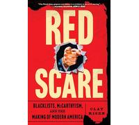 Red Scare: Blacklists, McCarthyism and the Making of Modern America