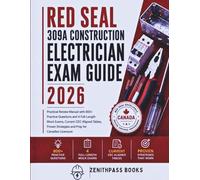 Red Seal 309A Construction Electrician Exam Guide 2026: Practical Review Manual with 800+ Practice Questions and 4 Full-Length Mock Exams, Current CEC ... Strategies and Prep for Canadian Licensure