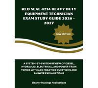 Red Seal 421A Heavy Duty Equipment Technician Exam Study Guide 2026 - 2027: A System-by-System Review of Diesel, Hydraulic, Electrical, and Power ... Practice Questions and Answer Explanations