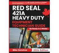 Red Seal 421A Heavy Duty Equipment Technician Guide: All-in-One Preparation with 600+ Realistic Questions & Detailed Answer Explanations to Ace the Assessment on your First Try
