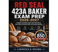 RED SEAL 423A BAKER EXAM PREP 2026-2027: Complete Certification Guide with Trade Theory, Food Safety, Production Skills, and Practice Questions