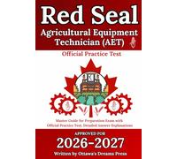 Red Seal Agricultural Equipment Technician (AET): Master Guide for Preparation Exam with Official Practice Test, Detailed Answer Explanations