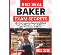 Red Seal Baker Exam Secrets: All-in-One Preparation Manual with Tailored Practice Test Questions & Detailed Answer Explanations for your Certification