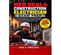 RED SEAL CONSTRUCTION ELECTRICIAN EXAM PREP: 800 Practice Questions, 4 Full-Length Mock Exams and Worked Explanations, Aligned to the RSOS and 2024 Canadian Electrical Code