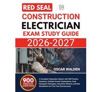 Red Seal Construction Electrician Exam Study Guide 2026-2027: A Complete Preparation System with 900 Practice Questions, Detailed Answer Explanations, ... Real Simulations for First-Time Success pass